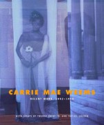 Carrie Mae Weems: Recent Work - Carrie Mae Weems, Thelma Golden, Thomas Piche