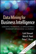 Data Mining for Business Intelligence: Concepts, Techniques, and Applications in Microsoft Office Excel with Xlminer - Galit Shmueli, Nitin R. Patel, Peter C. Bruce