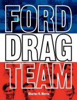 Ford Drag Team - Charles R. Morris