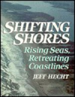 Shifting Shores: Rising Seas, Retreating Coastlines - Jeff Hecht