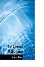 An African Millionaire - Grant Allen