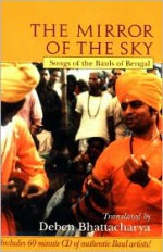 The Mirror of the Sky: Songs of the Bauls of Bengal - Deben Bhattacharya