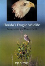 Florida's Fragile Wildlife: Conservation and Management - Don Wood