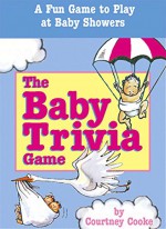 The Baby Trivia Game: A Fun Game to Play at Baby Showers - Courtney Cooke