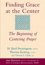 Finding Grace at the Center: The Beginning of Centering Prayer - M. Basil Pennington, Thomas Keating, Thomas E. Clarke