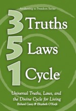 3 Truths 5 Laws 1 Cycle: Universal Truths, Laws, and the Divine Cycle for Living - Richard Casey, Elizabeth OKeefe