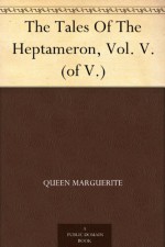 The Tales Of The Heptameron, Vol. V. (of V.) - Marguerite de Navarre, Le Roux De Lincy, Balthasar Anton Dunker, Sigmund Freudenberger, George Saintsbury