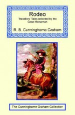 Rodeo - Travellers' Tales Collected by the Great Horseman - R.B. Cunninghame Graham, Aimé Tschiffely