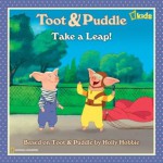 Toot and Puddle: Take a Leap! - Laura Marsh, Stu Krieger, Holly Hobbie