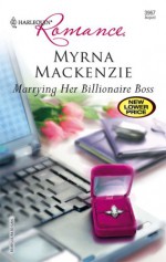 Marrying Her Billionaire Boss (Harlequin Romance, #3967) - Myrna Mackenzie