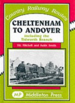 Cheltenham to Andover: Including to Tidworth Branch (Country Railway Routes) - Vic Mitchell, Keith Smith