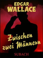 Zwischen zwei Männern (German Edition) - Eckhard Henkel, Edgar Wallace, Ravi Ravendro