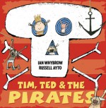 Tim, Ted & the Pirates - Ian Whybrow, Russell Ayto