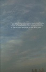 Let's Be Alone Together: An Anthology of New Short Stories - Declan Meade