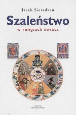 Szaleństwo w religiach świata - Jacek Sieradzan