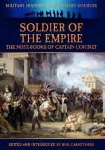 Soldier of the Empire - The Note-Books of Captain Coignet - Jean-Roch Coignet, Bob Carruthers