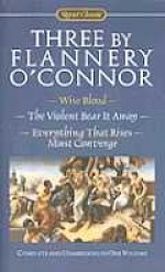 3 by Flannery O'Connor: The Violent Bear It Away / Everything That Rises Must Converge / Wise Blood - Flannery O'Connor, Sally Fitzgerald