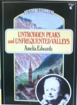 Untrodden Peaks and Unfrequented Valleys - Amelia B. Edwards