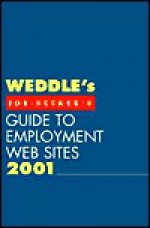 Weddle's Job Seeker's Guide To Employment Web Sites 2001 - Peter D. Weddle