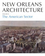 New Orleans Arch Vol II PB: The American Sector - Mary Louise Christovich, Roulhac Toledano