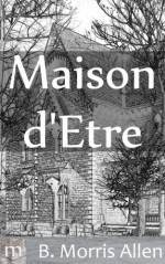 Maison d'Etre - B. Morris Allen