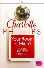 Your Room Or Mine? - Charlotte Phillips