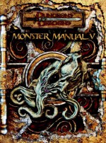 Monster Manual V (Dungeons & Dragons Supplement) - David Noonan, Creighton Broadhurst, Luke Johnson, Nicolas Logue, Mike McArtor, Aaron Rosenberg, Robert J. Schwalb, Rodney Thompson, Wil Upchurch, Jason Bulmahn, David Chart, B. Matthew Conklin III, Jesse Decker, James "Grim" Desborough, Rob Heinsoo, Sterling H