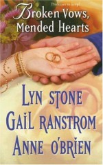 Broken Vows, Mended Hearts - Lyn Stone, Anne O'Brien, Gail Ranstrom