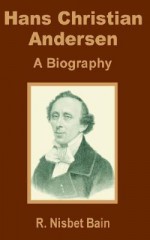 Hans Christian Andersen: A Biography - Robert Nisbet Bain