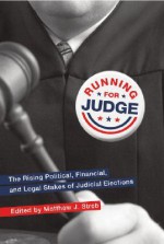 Running for Judge: The Rising Political, Financial, and Legal Stakes of Judicial Elections - Matthew Streb