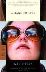 A Rage to Live - John O'Hara, Louis Begley