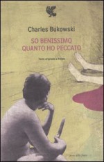 So benissimo quanto ho peccato - Charles Bukowski, Simona Viciani