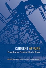 Current Affairs: Perspectives on Electricity Policy for Ontario - Douglas Reeve, Donald N. Dewees, Bryan W. Karney