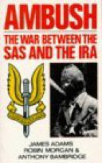 Ambush: The War Between the SAS and the IRA - James Adams, Robin Morgan