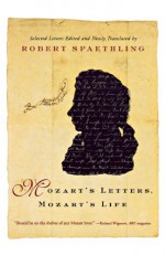 Mozart's Letters, Mozart's Life - Wolfgang Amadeus Mozart, Robert Spaethling