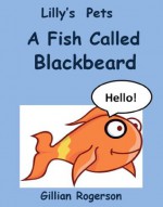 Lilly's Pets - A Fish Called Blackbeard - Gillian Rogerson