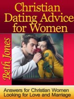 Christian Dating Advice For Women (Answers for Christian Women Looking for Love and Marriage) - Beth Jones