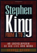 Stephen King from A to Z: An Encyclopedia of His Life and Work - George Beahm