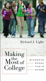 Making the Most of College: Students Speak Their Minds - Richard J. Light