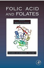 Vitamins and Hormones, Volume 79: Folic Acid and Folates - Gerald Litwack