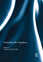 Citizenship after Yugoslavia - Jo Shaw, Igor Štiks