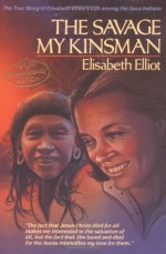 The Savage My Kinsman - Elisabeth Elliot, Cornell Capa, Gospel Light