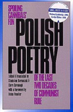 Polish Poetry of the Last Two Decades of Communist Rule: Spoiling Cannibals Fun - Stanisław Barańczak