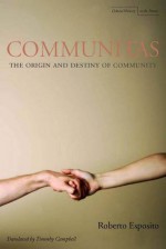 Communitas: The Origin and Destiny of Community - Roberto Esposito, Timothy Campbell