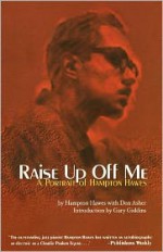 Raise Up Off Me: A Portrait of Hampton Hawes - Hampton Hawes, Don Asher, Gary Giddins