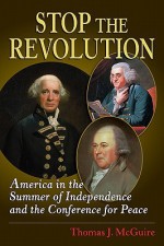 Stop the Revolution: America in the Summer of Independence and the Conference for Peace - Thomas J. McGuire