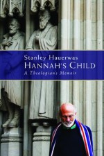 Hannah's Child - Stanley Hauerwas