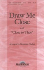 "Draw Me Close" (with "Close to Thee") (SATB with piano accompaniment) (A8676) - Benjamin Harlan