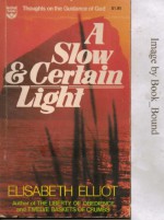 A Slow & Certain Light: Thoughts on the Guidance of God - Elisabeth Elliot