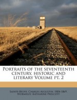 Portraits of the Seventeenth Century, Historic and Literary Volume PT. 2 - Wormeley Katharine Prescott, Charles-Augustin Sainte-Beuve